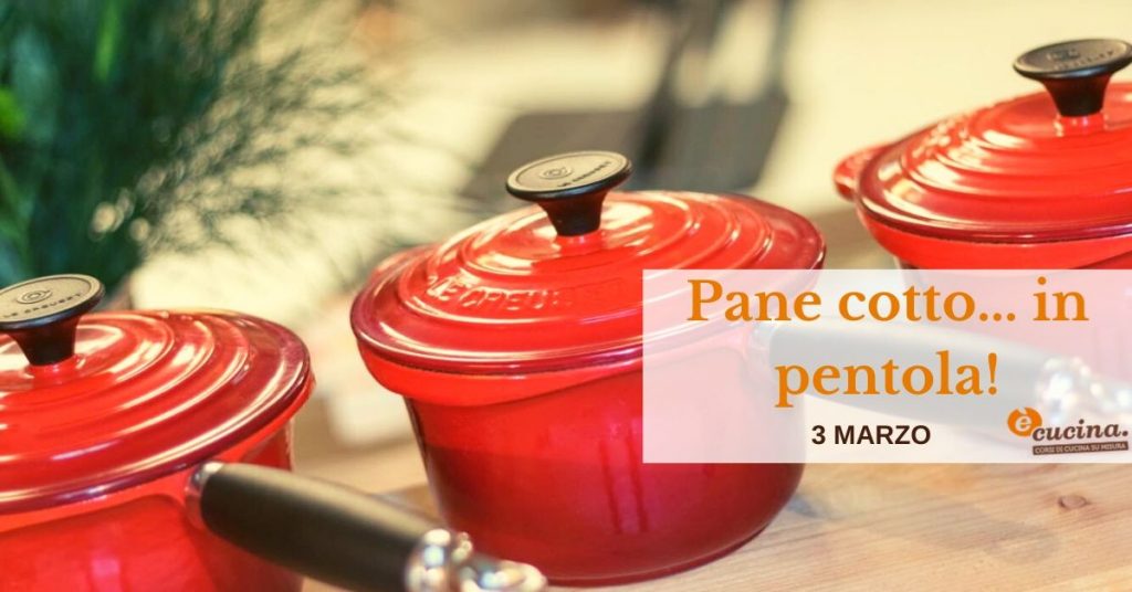 pane cotto...in pentola!